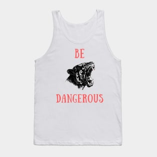 Be dangerous Tank Top